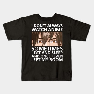 I Don't Always Watch Anime Kids T-Shirt